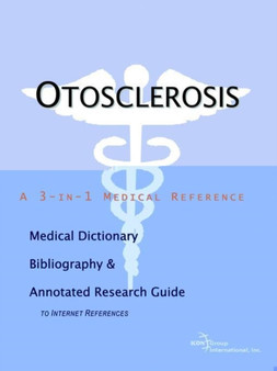 Otosclerosis - A Medical Dictionary, Bibliography, and Annotated Research Guide to Internet References