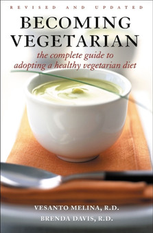 Becoming Vegetarian : The Complete Guide to Adopting a Healthy Vegetarian Diet