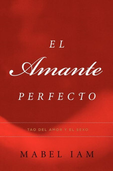 El Amante Perfecto : Tao del amor y el sexo