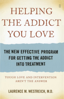 Helping the Addict You Love : The New Effective Program for Getting the Addict into Treatment