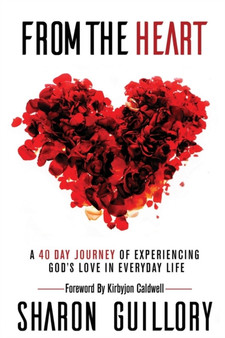 From the Heart : A 40 Day Journey of Experiencing God's Love in Everyday Life