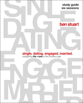 Single, Dating, Engaged, Married Bible Study Guide : Navigating Life + Love in the Modern Age