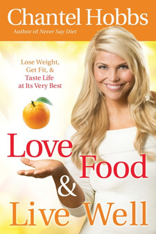 Love, Food and Live Well : Lose Weight, Get Fit, and Taste Life at it's Best