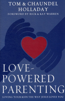 Love-Powered Parenting : Relationship Principles for Parents