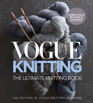 Vogue Knitting The Ultimate Knitting Book : Revised and Updated by Vogue Knitting Magazine - Hardback