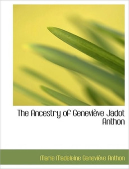 The Ancestry of Genevi Ve Jadot Anthon