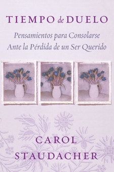 Tiempo de Duelo : Pensamientos para Consolarse Ante la Perdida de un Ser Querido