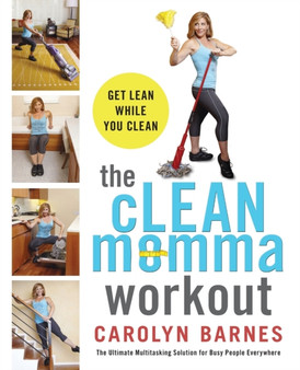 The cLEAN momma workout : Get lean while you clean