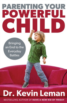 Parenting Your Powerful Child : Bringing an End to the Everyday Battles