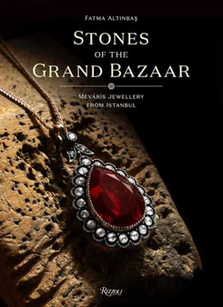 Stones of the Grand Bazaar : Mevaris Jewellery From Istanbul by Fatma Altinbas - Hardback