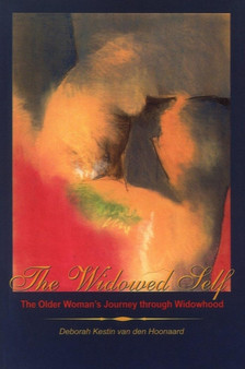 The Widowed Self : The Older Woman's Journey through Widowhood