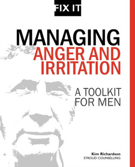 Managing Anger and Irritation : A Toolkit for Men