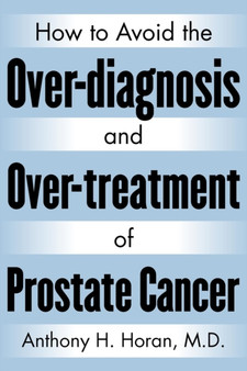 How to Avoid the Over-diagnosis and Over-treatment of Prostate Cancer