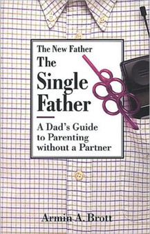 Single Father: a Dad's Guide to Parenting Without a Partner