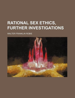 Rational Sex Ethics, Further Investigations