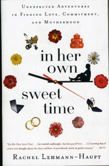 In Her Own Sweet Time : Unexpected Adventures in Finding Love, Commitment, and Motherhood