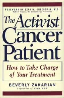 The Activist Cancer Patient : How to Take Charge of Your Treatment