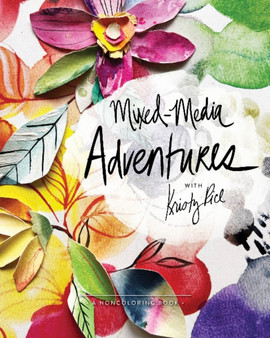 Mixed-Media Adventures with Kristy Rice : A Noncoloring Book by Kristy Rice - Paperback