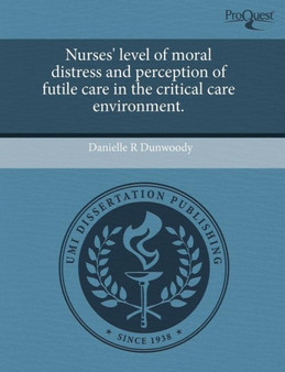 Nurses' Level of Moral Distress and Perception of Futile Care in the Critical Care Environment