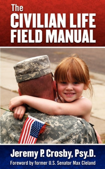 The Civilian Life Field Manual : How to Adjust to the Civilian World After Military Service
