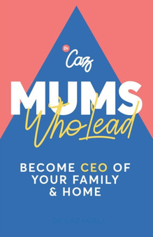 Mums who Lead : Become CEO of your family and home