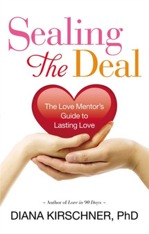 Sealing The Deal : The Love Mentor's Guide to Lasting Love