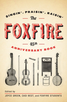 The Foxfire 45th Anniversary Book : Singin', Praisin', Raisin' by Inc. Foxfire Fund - Paperback