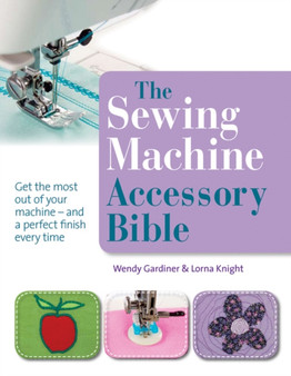 The Sewing Machine Accessory Bible by Wendy Gardiner - Paperback