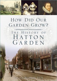 How Did Our Garden Grow? : The History of Hatton Garden by Vivian Watson - Paperback