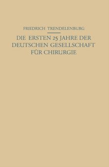 Die ersten 25 Jahre der Deutschen Gesellschaft fur Chirurgie : Ein Beitrag zur Geschichte der Chirurgie