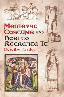 Medieval Costume and How to Recreate it by Dorothy Hartley - Paperback