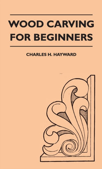 Wood Carving for Beginners by Charles H Hayward - Hardback