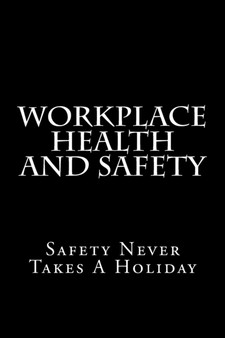 Workplace Health And Safety : Safety Never Takes A Holiday