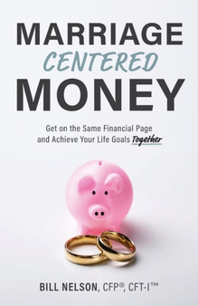 Marriage-Centered Money : Get on the Same Financial Page and Achieve Your Life Goals Together