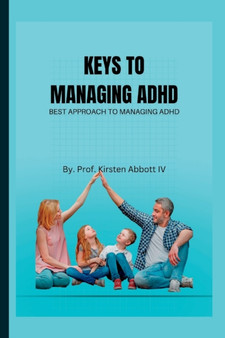 Keys to Managing ADHD : Best Approach To Managing ADHD