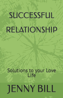 Successful Relationship : Solutions to your Love Life