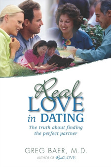 Real Love in Dating : The Truth About Finding the Perfect Partner