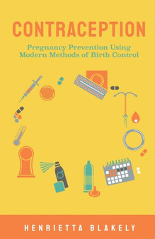 Contraception : Pregnancy Prevention Using Modern Methods of Birth Control