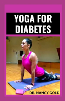 Yoga for Diabetes : Simple Yoga Poses To Help Manage and Prevent the Disease