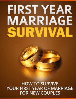 First Year Marriage Survival : How To Survive Your First Year Of Marriage For New Couples