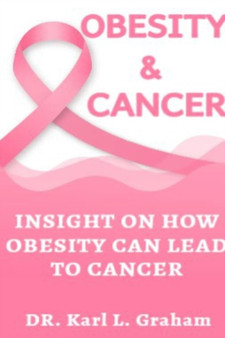 Obesity & Cancer : Insight on How Obesity Can Lead to Cancer