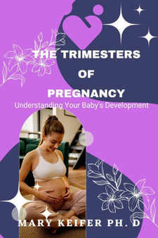 The Trimesters of Pregnancy : Understanding Your Baby's Development