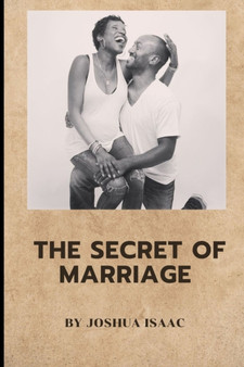 The Secret Of Marriage : Every Couple And Couple To Be Should Know