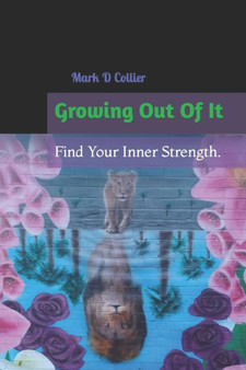 Growing Out Of It : Find Your Inner Strength.