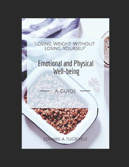 Losing Weight Without Losing Yourself : A Guide to Emotional and Physical Well-being