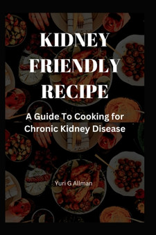 Kidney Friendly Recipe : A Guide to Cooking for Chronic Kidney Disease