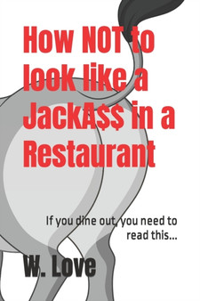 How Not to Look Like a JackA$$ in a Restaurant : If you dine out, you need to read this... : 1