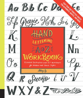 Hand Lettering A to Z Workbook : Essential Instruction and 80+ Worksheets for Modern and Classic Styles - Easy Tear-Out Practice Sheets for Alphabets, Quotes, and More by Abbey Sy - Paperback