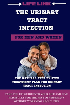The Urinary Tract Infection : The Natural step by step treatment plan for urinary tract infection