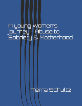 A young women's journey - Abuse to Sobriety & Motherhood